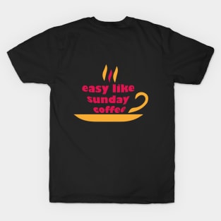 easy like sunday coffee morning T-Shirt